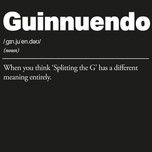 Definition of 'Guinnuendo' with phonetic spelling and humorous definition on a black background. Guinnuendo :: When you think 'Splitting the G' has a different meaning entirely.