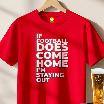 If Football comes home - I'm staying OUT