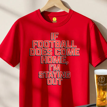 If football does come home I'm staying out