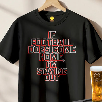 If football does come home I'm staying out