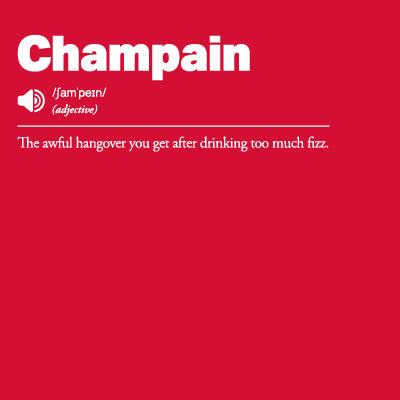 Red background with white text defining 'Champain' as 'The awful hangover you get after drinking too much fizz'.