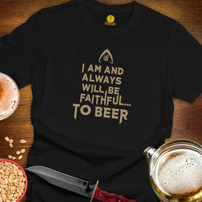 Black T-shirt that says, "I am and always will be faithful to beer." 