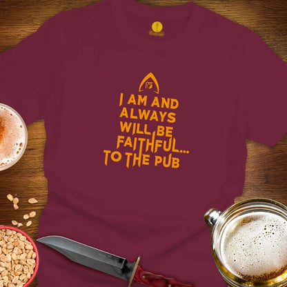 A maroon t-shirt with a yellow text graphic reading 'I AM AND ALWAYS WILL BE FAITHFUL TO THE PUB'.