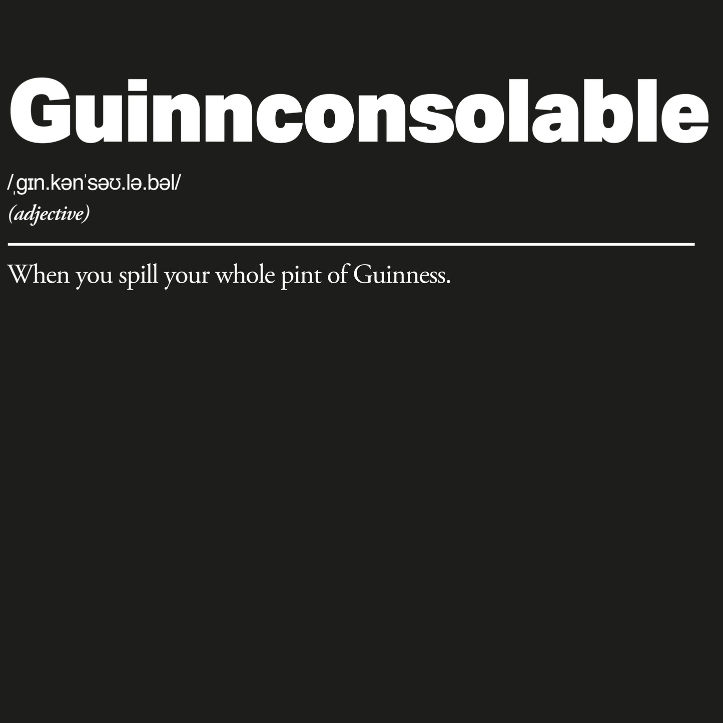 Guinnconsolable :: When you spill your whole pint of Guinness.