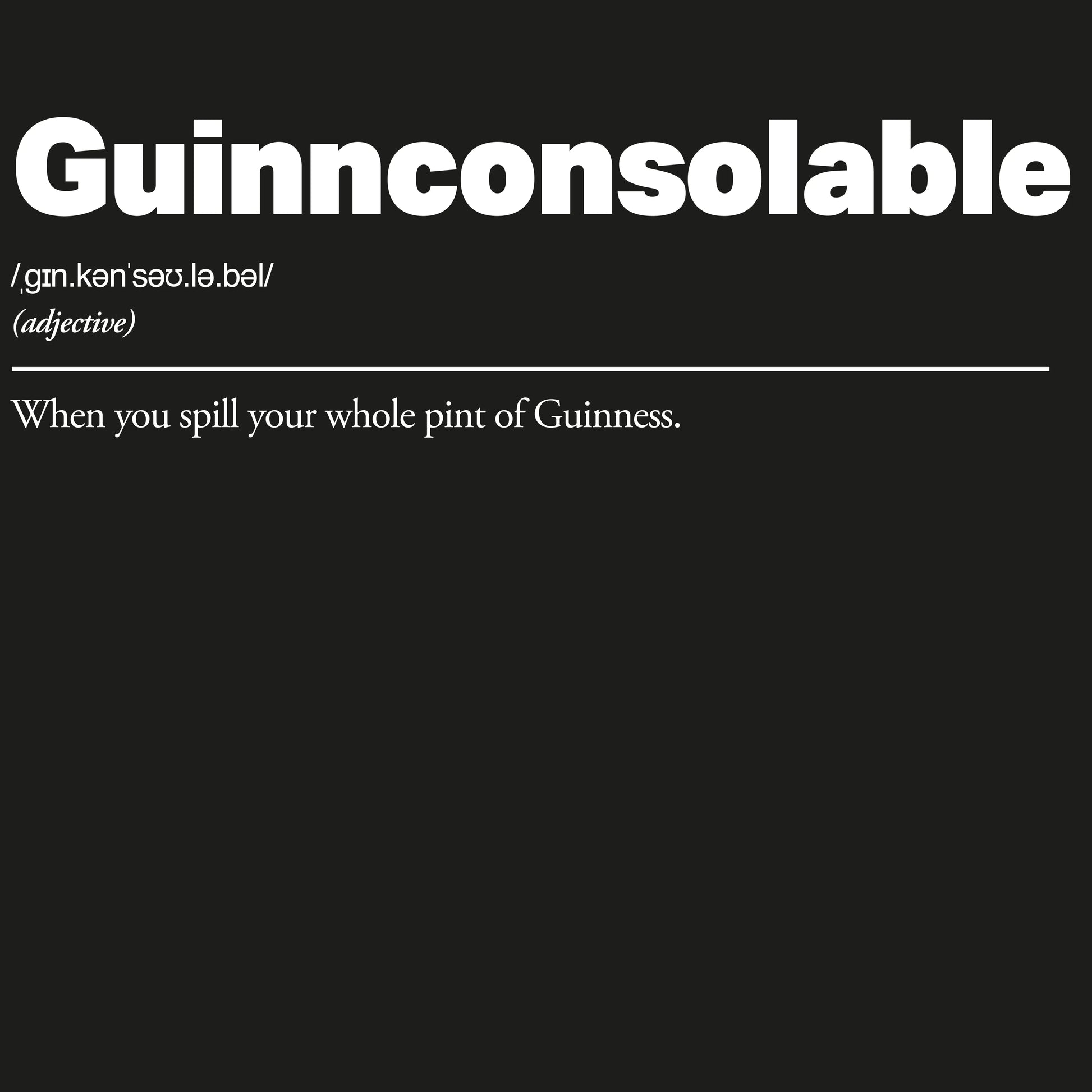 Guinnconsolable :: When you spill your whole pint of Guinness.