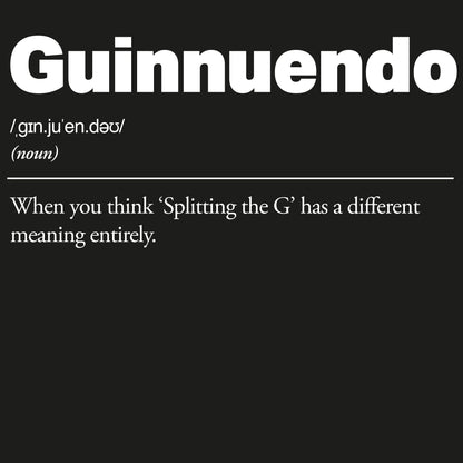 Definition of 'Guinnuendo' with phonetic spelling and humorous definition on a black background. Guinnuendo :: When you think 'Splitting the G' has a different meaning entirely.