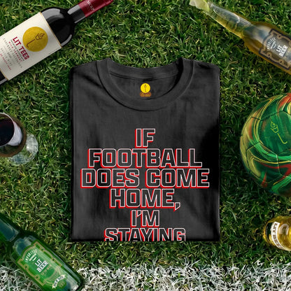 If football does come home I'm staying out