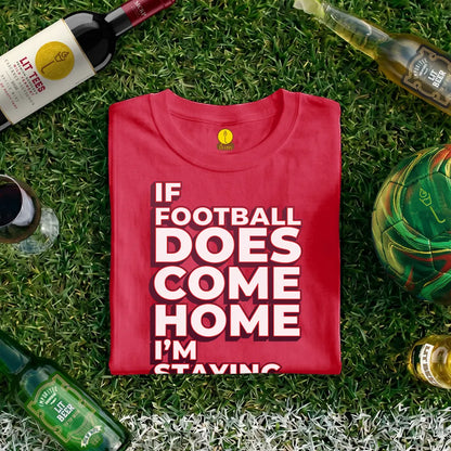 If Football comes home - I'm staying OUT