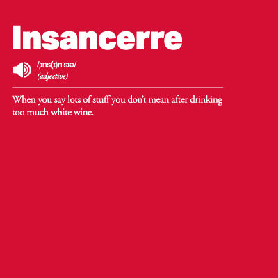 Red background with white text defining 'Insancerre: When you say lots of stuff you don’t mean after drinking too much white wine'