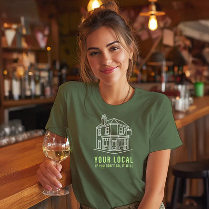 Your Local. If you don't go, it will!