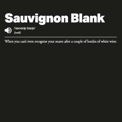 Definition of 'Sauvignon Blank' as 'When you can’t even recognize your mates after a couple of bottles of white wine'