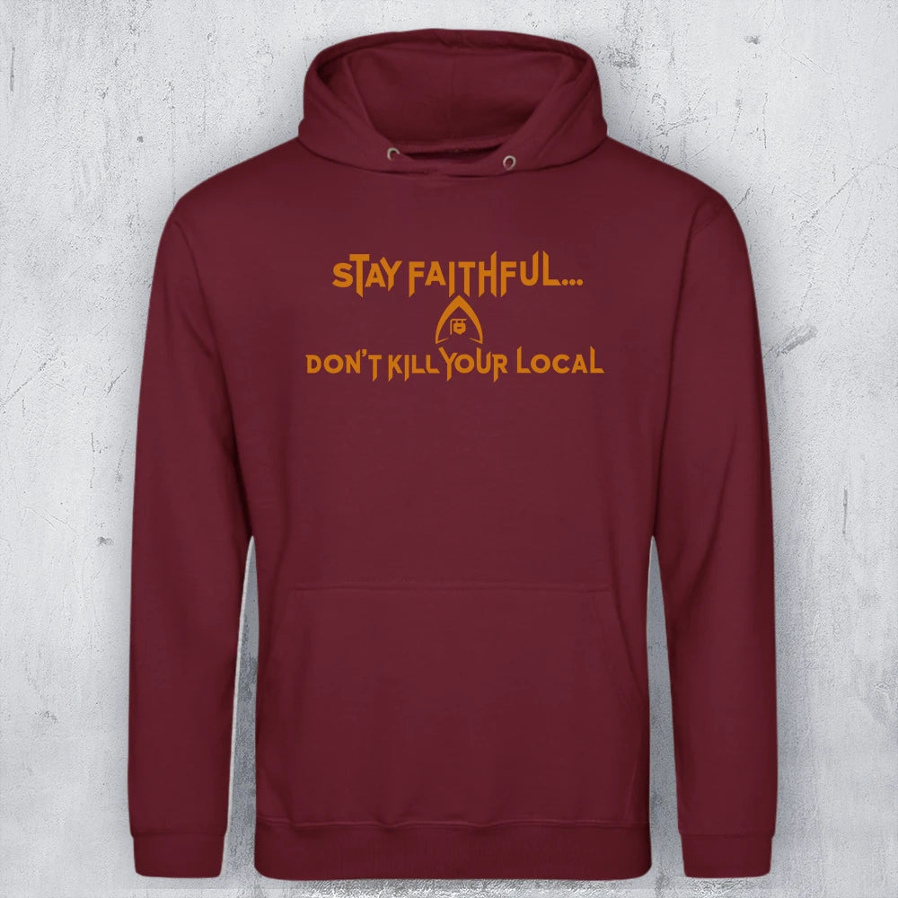 A maroon AWDIS JH001 hoodie with the text: Stay Faithful. Don't kill your local. 