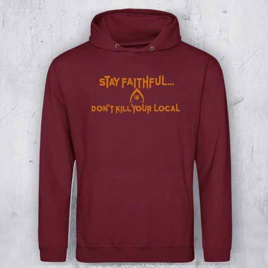 A maroon AWDIS JH001 hoodie with the text: Stay Faithful. Don't kill your local. 