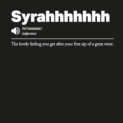 Black background with white text definition Syrahhhhh: The lovely feeling you get after your first sip of a great wine'