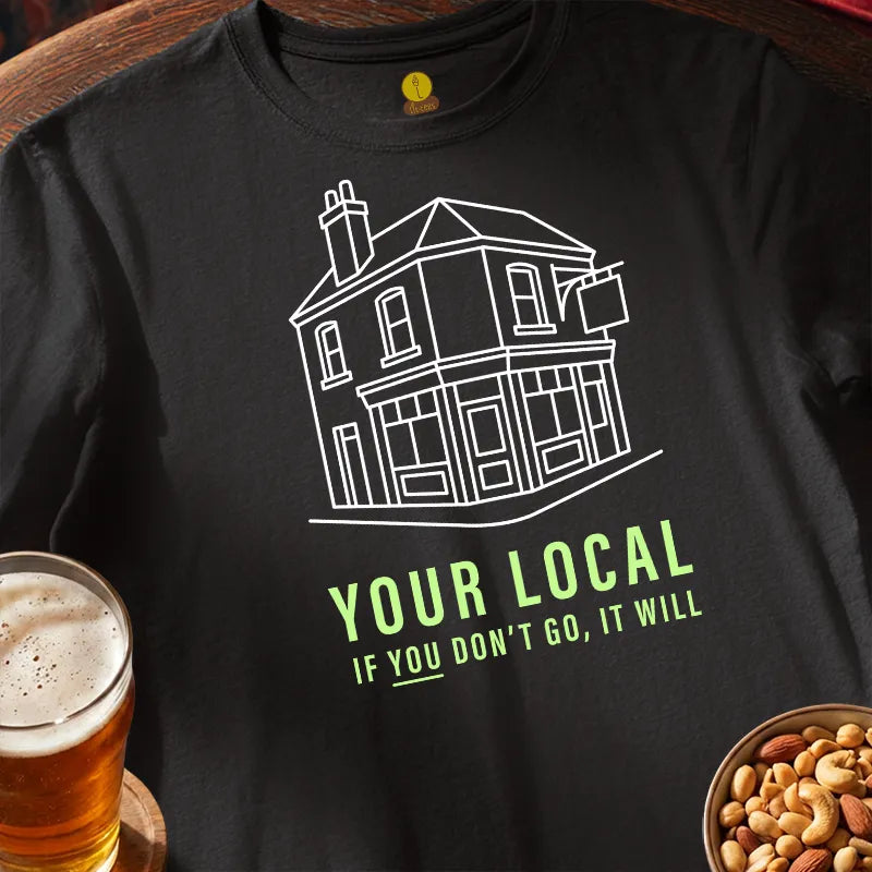 Your Local. If you don't go, it will!