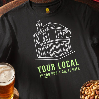 Your Local. If you don't go, it will!